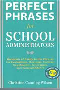 Perfect Phrases for School Administrators Hundreds of Ready-to-use Phrases for Evaluations. Meetings. Contract Negotiations. Grievances and Correspondance 